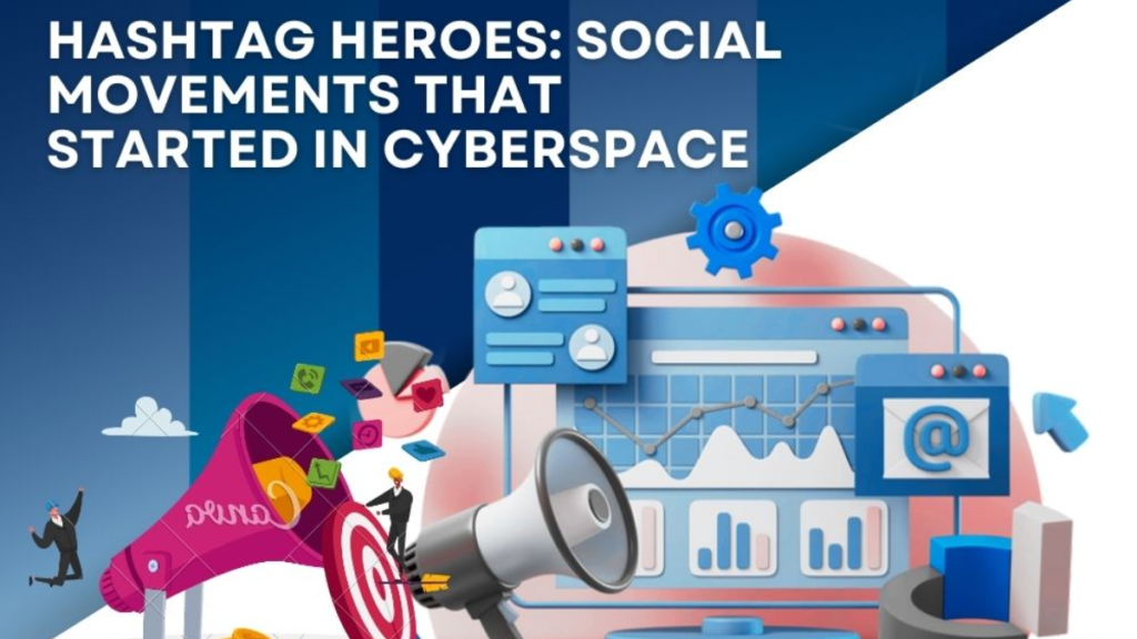 Hashtag Heroes: Social Movements that Started in Cyberspace
